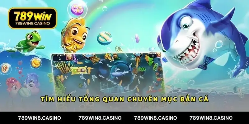 Tìm hiểu tổng quan chuyên mục bắn cá hấp dẫn